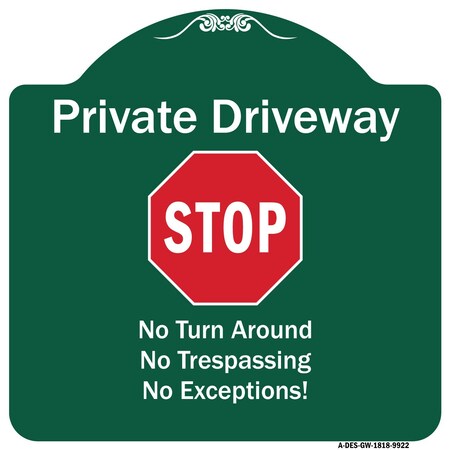 Signmission Private Driveway No Turn Around Or Trespassing No Exceptions W/ Stop Alum Sign, 18" H, GW-1818-9922 A-DES-GW-1818-9922